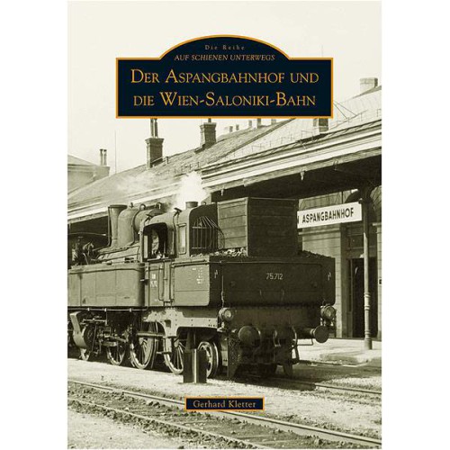 AKTION - Der Aspangbahnhof und die Wien-Saloniki-Bahn